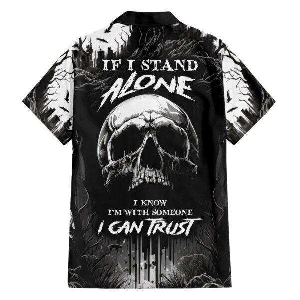 If I Stand Alone I Know Im With Someone I Can Trust Skull Hawaiian Shirt 1.jpg