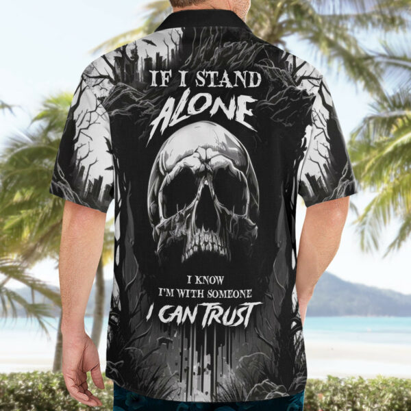 If I Stand Alone I Know Im With Someone I Can Trust Skull Hawaiian Shirt 4.jpg