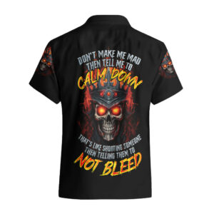 King Skull Hawaiian Shirt Dont Make Me Mad Then Tell Me To Calm Down 1.jpg