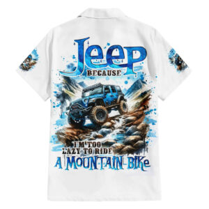 Mountain Jeep Hawaiian Shirt Because Im Too Lazy To Ride A Mountain Bike 1.jpg