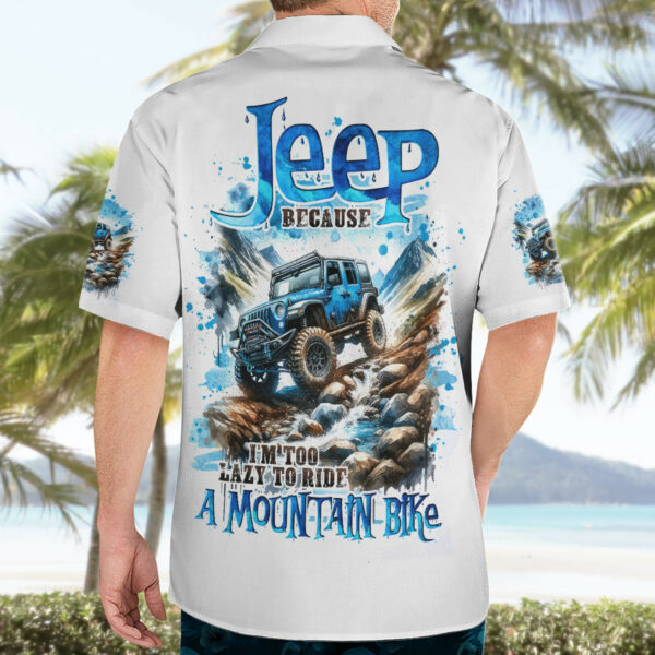 Mountain Jeep Hawaiian Shirt Because Im Too Lazy To Ride A Mountain Bike 4.jpg
