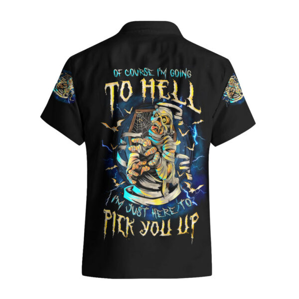 Mummy Skull Hawaiian Shirt Im Going To Hell to Pick You Up 1.jpg