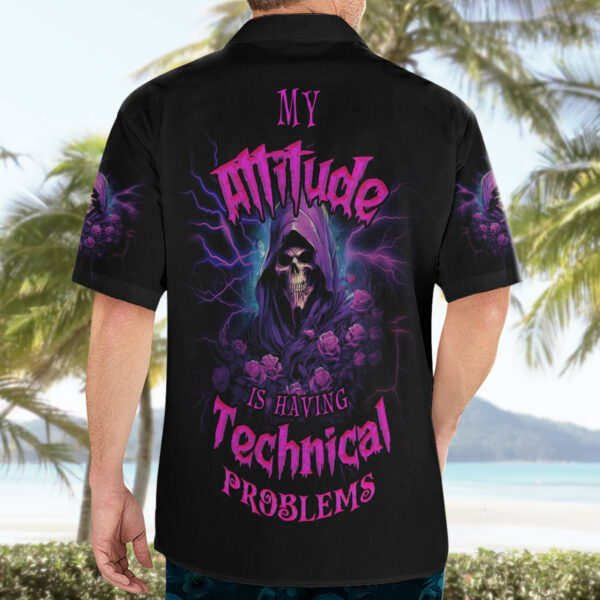 My Attitude Is Having Technical Problems Hawaiian Shirt 4.jpg