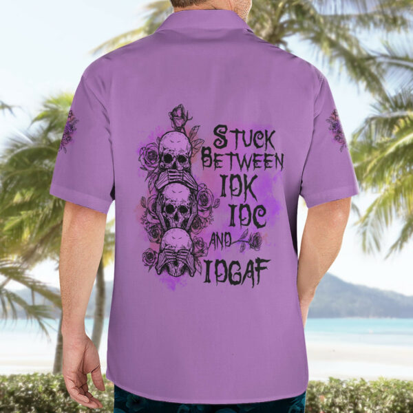 Stuck Between Idk Idc And Idgaf Hawaiian Shirt 4.jpg